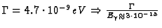 $\Gamma = 4.7 \cdot 10^{-9} eV \folgt {\Gamma \over E_\gamma
\approx 3 \cdot 10^{-13} }$