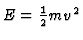 $E=\einhalb m v^2$