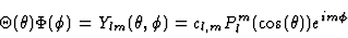 \begin{displaymath}
\Theta(\theta) \Phi(\phi) = Y_{lm}(\theta, \phi) = c_{l,m}
P_l^m(\cos(\theta)) e^{i m\phi}
\end{displaymath}