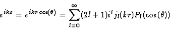 \begin{displaymath}
e^{ikz} = e^{ikr\cos(\theta)} = \sum_{l=0}^\infty (2l+1)
i^l j_l(kr) P_l(\cos(\theta))
\end{displaymath}