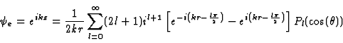 \begin{displaymath}
\psi_e = e^{ikz} = {1 \over 2kr} \sum_{l=0}^\infty (2l+1) i...
...{i \left( kr -
\halbe{l\pi}\right)}\right] P_l(\cos(\theta))
\end{displaymath}