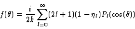 \begin{displaymath}
f(\theta) = {i \over 2 k} \sum_{l=0}^\infty (2l+1) (1-\eta_l)
P_l(\cos(\theta))
\end{displaymath}