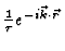 $\textstyle {1 \over \tau} e^{-i\vec{k}\cdot \vec{r}}$