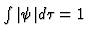 $\textstyle \int \vert\psi\vert d\tau = 1$