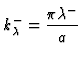 $\displaystyle k_{\lambda}^- = {\pi \lambda^- \over a}$