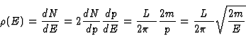 \begin{displaymath}
\rho(E) = {dN \over dE} = 2 {dN \over dp} {dp \over dE} = {L...
...i \hbar} {2m \over p} = {L \over 2\pi \hbar} \sqrt{2m \over E}
\end{displaymath}