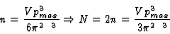 \begin{displaymath}
n = {V p^3_{max} \over 6 \pi^2 \hbar^3} \Rightarrow N = 2n = {V
p^3_{max} \over 3 \pi^2 \hbar^3}
\end{displaymath}