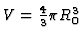 $V={4 \over 3} \pi R_0^3$