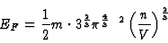 \begin{displaymath}
E_F = \einhalb m \cdot 3^{2\over 3} \pi^{4\over 3} \hbar^2 \left( {n
\over V }\right)^{2\over 3}
\end{displaymath}