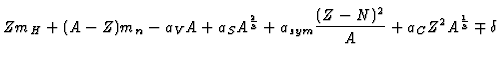 $\displaystyle Z m_H + (A-Z) m_n - a_V A + a_S A^{2 \over 3} + a_{sym}
{(Z-N)^2 \over A} + a_C Z^2 A^{1\over 3} \mp \delta$