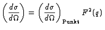 $\displaystyle \left( {d\sigma \over d\Omega}\right) = \left( {d\sigma \over
d\Omega}\right)_{\mathrm{Punkt}} F^2(q)$