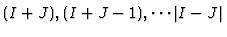 $(I+J), (I+J-1), \cdots \vert I-J\vert $