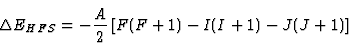 \begin{displaymath}
\Delta E_{HFS} = - {A \over 2} \left[ F(F+1) - I(I+1) -
J(J+1)\right]
\end{displaymath}