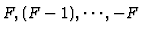 $F, (F-1), \cdots, -F$