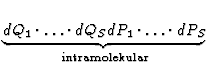 $\displaystyle \underbrace{dQ_1 \cdot \ldots \cdot dQ_S dP_1 \cdot \ldots \cdot
dP_S }_{\mathrm{intramolekular}}^{}\,$