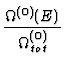 $\displaystyle {\Omega^{(0)}(E) \over \Omega_{tot}^{(0)}}$