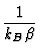 $\displaystyle {1 \over k_B \beta}$