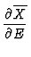 $\displaystyle {\partial \overline{X} \over \partial E}$