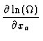 $\displaystyle {\partial \ln(\Omega) \over \partial
x_a}$