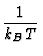 $\displaystyle {1 \over k_B T}$