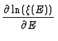 $\displaystyle {\partial
\ln(\xi(E)) \over \partial E}$