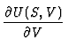 $\displaystyle {\partial U(S,V) \over \partial V}$