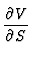 $\displaystyle {\partial V \over \partial S}$