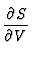 $\displaystyle {\partial S \over \partial V}$