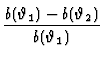 $\displaystyle {b(\vartheta_1) - b(\vartheta_2) \over b(\vartheta_1)}$