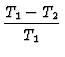 $\displaystyle {T_1 - T_2 \over T_1}$