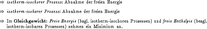 \begin{Folgerungen}
\item \emindex{isotherm-isochorer Prozess}: Abnahme der fre...
...}
(bezgl. isotherm-isobaren Prozessen) nehmen ein Minimium an.
\end{Folgerungen}