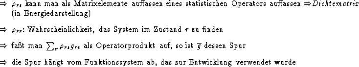 \begin{Folgerungen}
\item $\rho_{rs}$\ kann man als Matrixelemente auffassen ei...
... vom Funktionssystem ab, das zur Entwicklung
verwendet wurde
\end{Folgerungen}